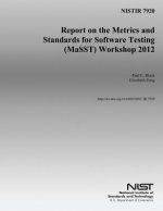 Nistir 7920: Report on the Metrics and Standards for Software Testing (MaSST) Workshop 2012