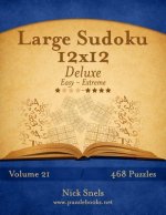 Large Sudoku 12x12 Deluxe - Easy to Extreme - Volume 21 - 468 Puzzles