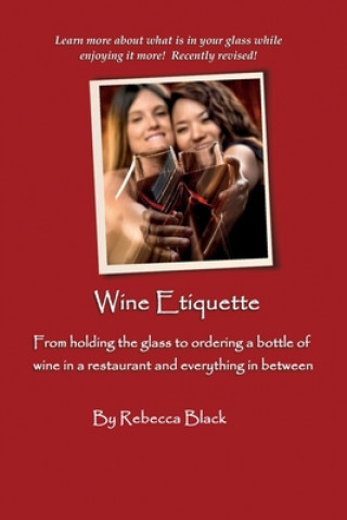 Wine Etiquette: From holding the glass to ordering a bottle of wine in a restaurant and everything in-between