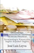 Diccionario Especializado de Términos Técnicos: Finanzas: Terminología Financiera Inglés-Espa?ol-Inglés