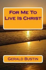 For Me To Live Is Christ