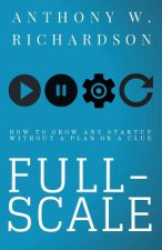 Full-Scale: How to Grow Any Startup Without a Plan or a Clue