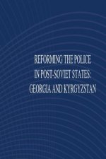 Reforming the Police in Post-Soviet States: Georgia and Kyrgyztan