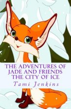 The Adventures of Jade and Friends: The City Of Ice