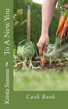 To A New You: Cook Book