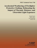 NIST Technical Note 1746 Accelerated Weathering of Firefighter Protective Clothing: Delineating the Impact of Thermal, Moisture, and Ultraviolet Light