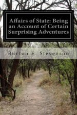 Affairs of State: Being an Account of Certain Surprising Adventures