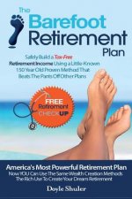 The Barefoot Retirement Plan: Safely Build a Tax-Free Retirement Income Using a Little-Known 150 Year Old Proven Retirement Planning Method That Bea