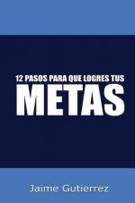 12 Pasos para que logres tus metas: Metas