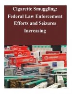 Cigarette Smuggling: Federal Law Enforcement Efforts and Seizures Increasing