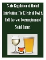 State Regulation of Alcohol Distribution: The Effects of Post & Hold Laws on Consumption and Social Harms