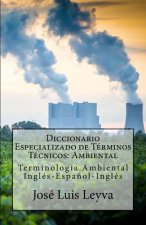 Diccionario Especializado de Términos Técnicos: Ambiental: Terminología Ambiental Inglés-Espa?ol-Inglés