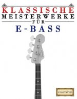 Klassische Meisterwerke Für E-Bass: Leichte Stücke Von Bach, Beethoven, Brahms, Handel, Haydn, Mozart, Schubert, Tchaikovsky, Vivaldi Und Wagner