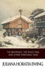 The Brownies, The Peace Egg, And Other Christmas Tales
