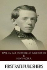 Brave and Bold: The Fortunes of Robert Rushton