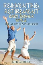 Reinventing Retirement Baby Boomer Style: The Activities Playbook