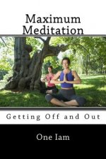 Maximum Meditation: Getting Off and Out