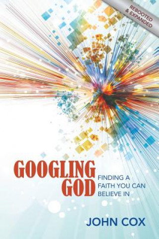 Googling God: Finding a Faith You Can Believe in