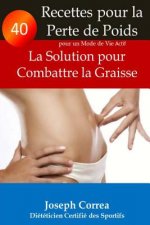 40 Recettes pour la Perte de Poids pour un Mode de Vie Actif: La Solution pour Combattre la Graisse