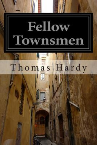 Fellow Townsmen: (Thomas Hardy Classics Collection)