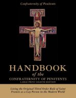Handbook of the Confraternity of Penitents Large Print Eighth Edition: Living the Original Third Order Rule of Saint Francis as a Lay Person in the Mo