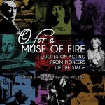 O For A Muse Of Fire: Quotes On Acting From Pioneers Of The Stage