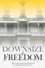 Downsize to Freedom: A smaller home is a bigger life.