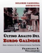Ultimo Asalto Del Zurdo Galindez: Seis Relatos De La Detectivesca Caribe?a