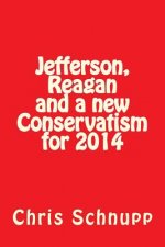 Jefferson, Reagan and a new Conservatism for 2014: Can Conservatives Still Save America?