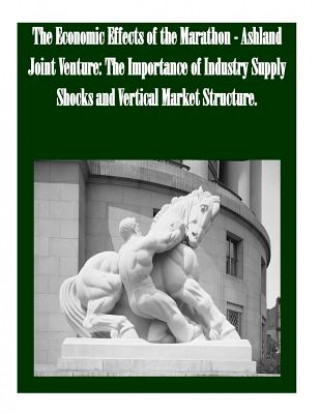 The Economic Effects of the Marathon - Ashland Joint Venture: The Importance of Industry Supply Shocks and Vertical Market Structure