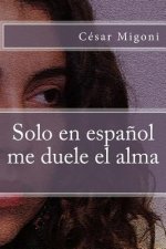 Solo en espanol me duele el alma