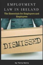 Employment Law In Ireland: The Essentials for Employers, Employees and HR Managers