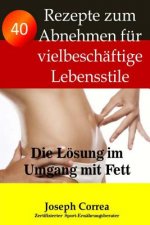 40 Rezepte zum Abnehmen fur vielbeschaftige Lebensstile: Die Losung im Umgang mit Fett