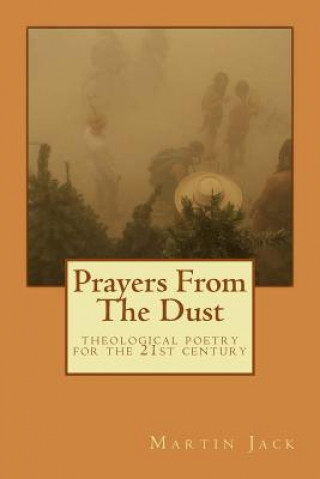 Prayers From The Dust: theological poetry for the 21st Century