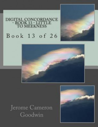 Digital Concordance - Book 13 - Little To Meekness: Book 13 of 26