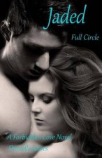 Jaded: Full Circle, A Forbidden Love Novel