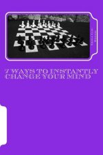 7 Ways to Instantly Change Your Mind