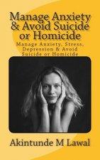 Manage Anxiety, Stress, Depression & Avoid Suicide or Homicide