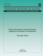 NIJ Guide 102?00, Volume I: Guide for the Selection of Personal Protective Equipment for Emergency First Responders