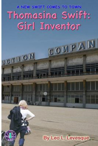Thomasina Swift: Girl Inventor: The Thomasina Swift Saga - Book 1
