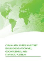 China- Latin American Military Engagement: Good Will, Good Business, and Strategic Position
