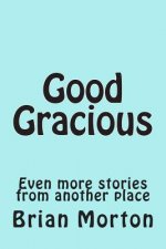 Good Gracious: Even more stories from another place