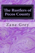 The Rustlers of Pecos County: (Zane Grey Classics Collection)