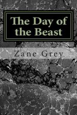 The Day of the Beast: (Zane Grey Classics Collection)