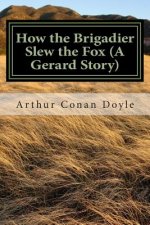 How the Brigadier Slew the Fox (A Gerard Story): (Arthur Conan Doyle Classic Collection)