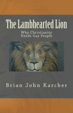 The Lambhearted Lion: Why Christianity Needs Gay People
