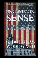 Uncommon Sense: A Prophetic Manifesto for the Church in Babylon