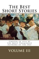 The Best Short Stories Volume III: Chosen in 1914 by the Most Prominent Authors of the Day