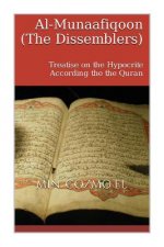Al Munaafiqoon the Dissemblers: A Treatise on the Hypocrite According the the Quran