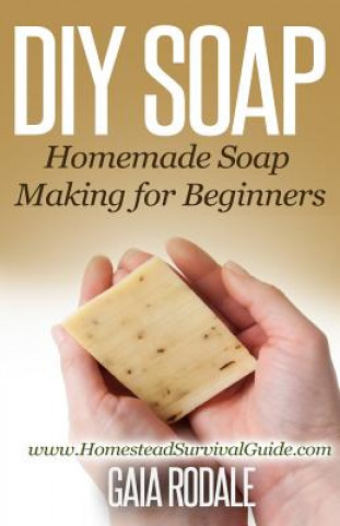 DIY Soap: Homemade Soap Making for Beginners